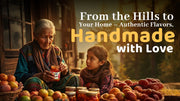From the Hills to Your Home – Authentic Flavors, Handmade with Love