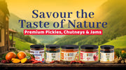 Savour the Taste of Nature – Premium Pickles, Chutneys & Jams